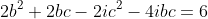2b^2+2bc-2ic^2-4ibc=6